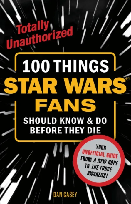 100 Things Star Wars Fans Should Know & Do Before They Die