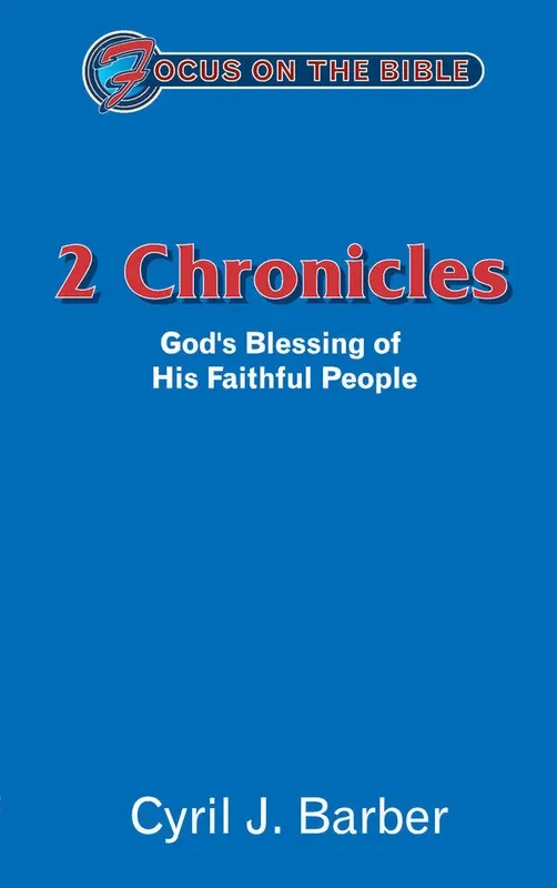 2 Chronicles: God’s Blessing of His Faithful People (Focus on the Bible)