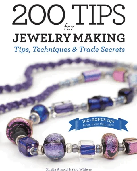 200 Tips for Jewelry Making: Tips,Techniques and Trade Secrets