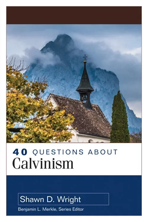 40 Questions about Calvinism (40 Questions)
