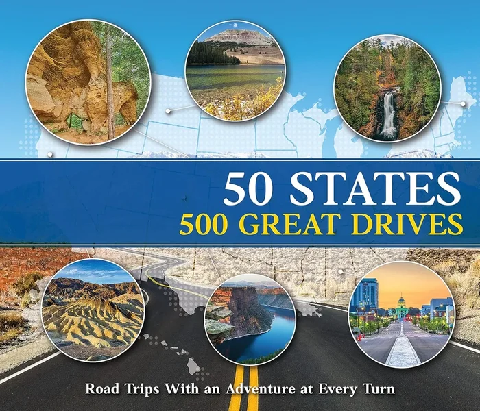 50 States 500 Great Drives: Road Trips with an Adventure at Every Turn