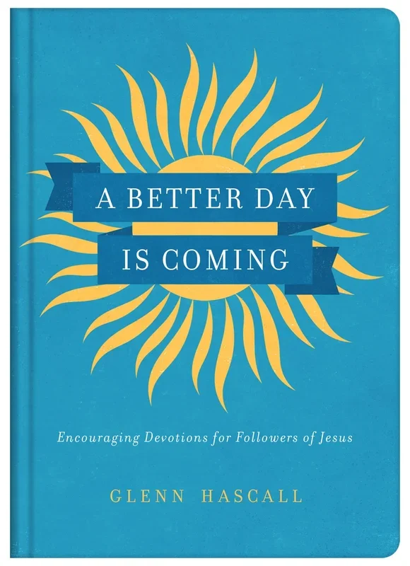 A Better Day is Coming: Encouraging Devotions for Followers of Jesus