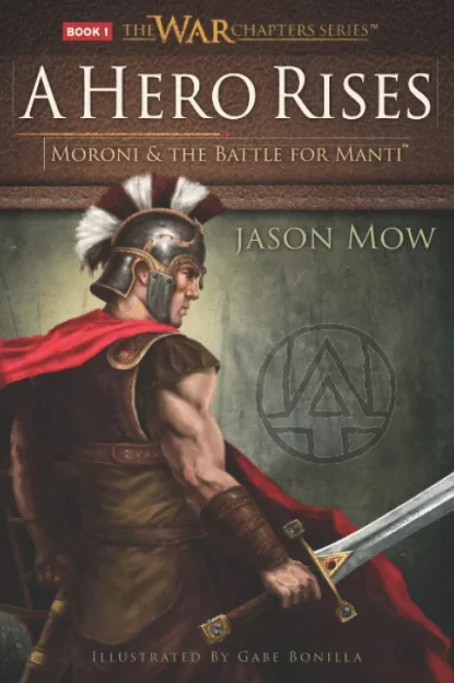 A Hero Rises- Moroni and the Battle for Manti: The War Chapters Series (Book 1)