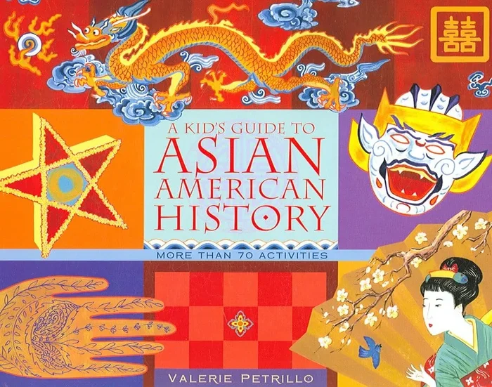 A Kid’s Guide to Asian American History: More than 70 Activities