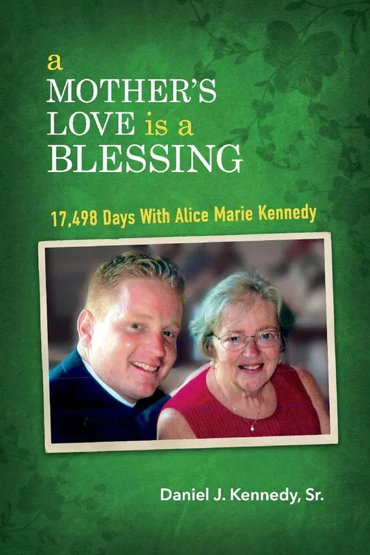 A Mother’s Love is a Blessing: 17,498 Days with Alice Marie Kennedy