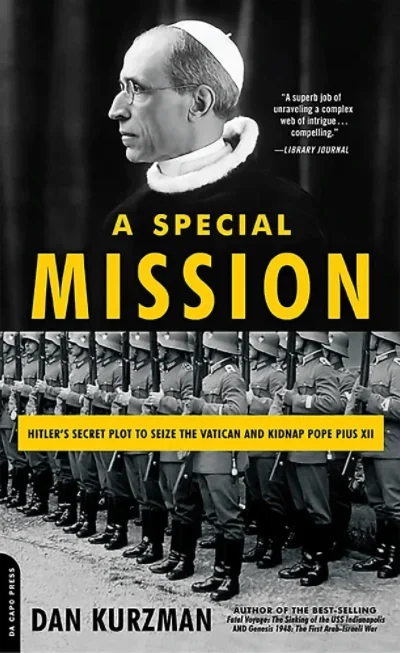 A Special Mission: Hitler’s Secret Plot to Seize the Vatican and Kidnap Pope Pius XII