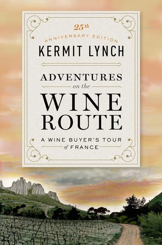 Adventures on the Wine Route: A Wine Buyer’s Tour of France (25th Anniversary Edition)