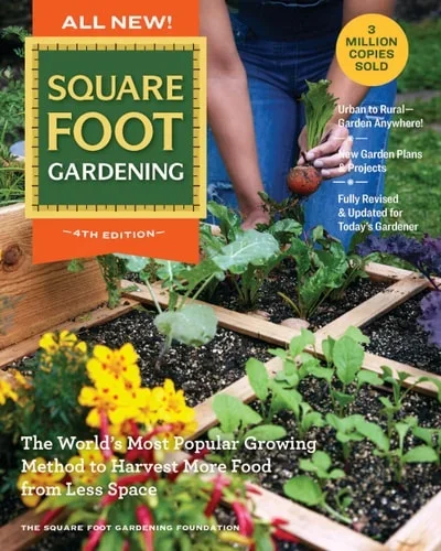 All New Square Foot Gardening, 4th Edition: The World’s Most Popular Growing Method to Harvest MORE Food from Less Space – Garden Anywhere! (All New Square Foot Gardening, 7)
