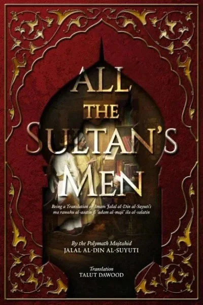 All the Sultan’s Men: Ma Rawahu al-Asatin fi ‘Adami al-Maji’i ila al-Salatin