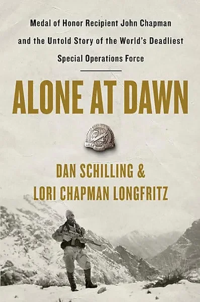 Alone at Dawn: Medal of Honor Recipient John Chapman and the Untold Story of the World’s Deadliest Special Operations Force (Hardcover)