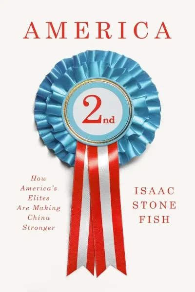 America Second: How America’s Elites Are Making China Stronger (Hardcover)