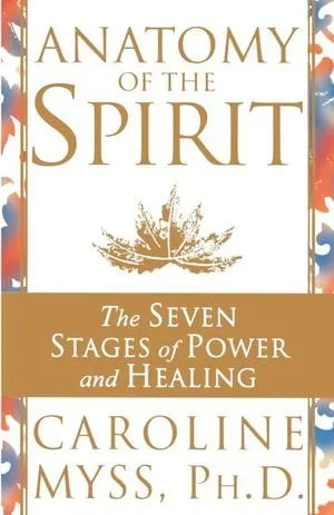Anatomy of the Spirit: The Seven Stages of Power and Healing