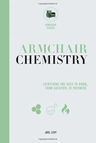 Armchair Chemistry: Everything You Need to Know from Catalysts to Polymers