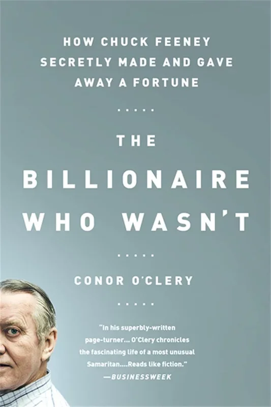 Billionaire Who Wasn’t: How Chuck Feeney Secretly Made and Gave Away a Fortune