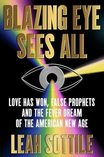 Blazing Eye Sees All: Love Has Won, False Prophets, and the Fever Dream of the American New Age