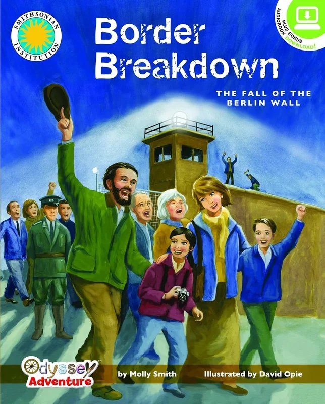 Border Breakdown: The Fall of the Berlin Wall- A Smithsonian Odyssey Adventure Book