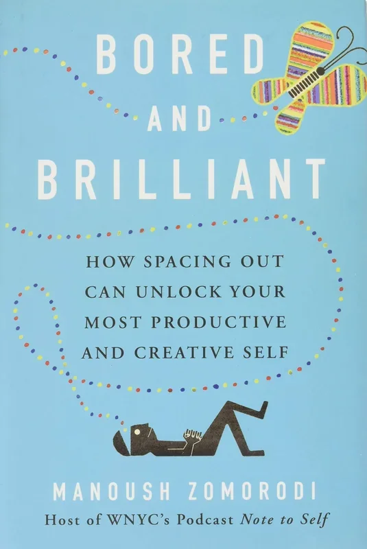 Bored And Brilliant: How Spacing Out Can Unlock Your Most Productive And Creative Self