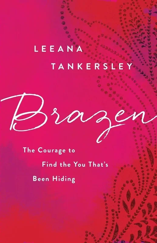 Brazen: The Courage to Find the You that’s Been Hiding