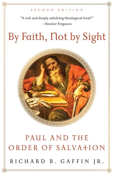 By Faith, Not by Sight: Paul and the Order of Salvation