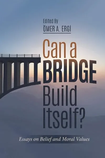 Can a Bridge Build Itself: Essays on Belief and Moral Values
