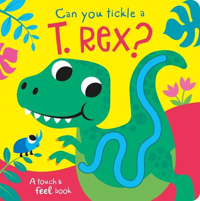 Can You Tickle a T. Rex?: Touch Feel & Tickle!