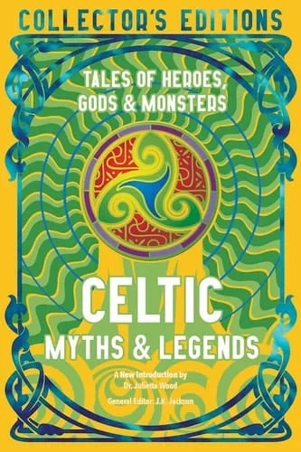 Celtic Myths & Legends: Tales of Heroes, Myths & Monsters (Flame Tree Collector’s Editions)