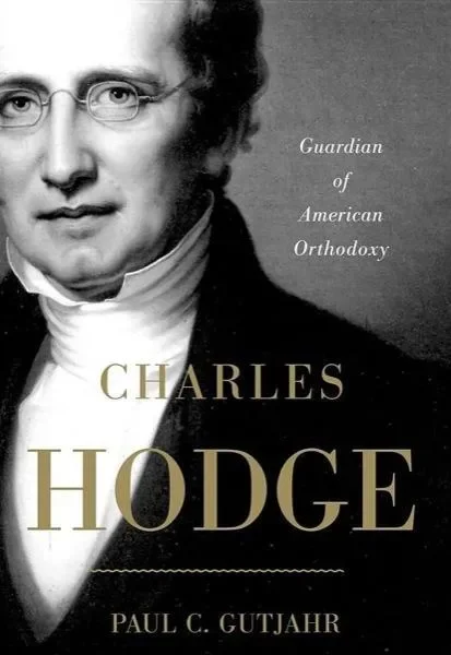 Charles Hodge: Guardian of American Orthodoxy
