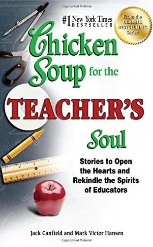 Chicken Soup for the Teacher’s Soul: Stories to Open the Hearts and Rekindle the Spirits of Educators