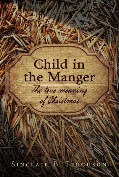 Child in the Manger: The True Meaning of Christmas