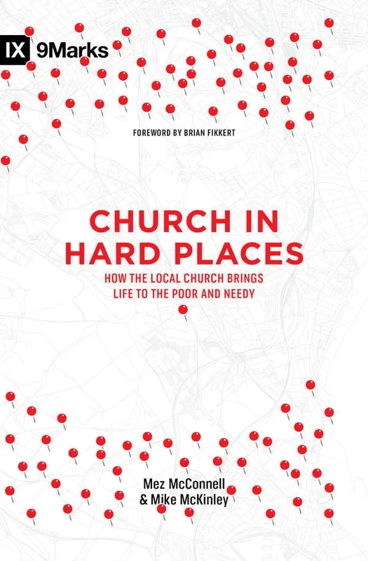 Church in Hard Places: How the Local Church Brings Life to the Poor and Needy (9Marks)