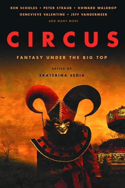 Circus: Fantasy Under the Big Top [Paperback] Ken Scholes; Peter Straub; Howard Waldrop; Genevieve Valentine; Jeff VanderMeer; Deborah Walker and Ekaterina Sedia