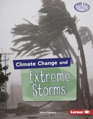 Climate Change and Extreme Storms (Searchlight Books ― Climate Change)