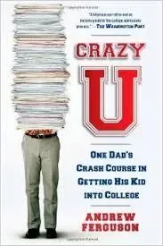 Crazy U One Dad’s Crash Course in Getting His Kid Into College