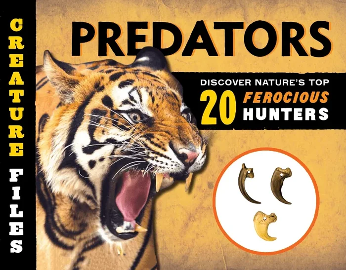 Creature Files: Predators- Discover 20 of Nature’s Most Ferocious Hunters
