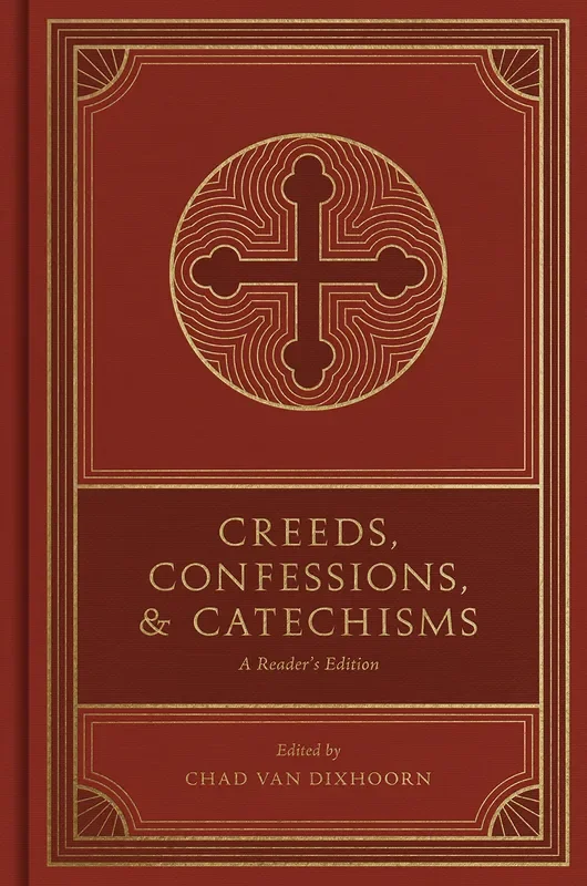 Creeds, Confessions, and Catechisms: A Reader’s Edition