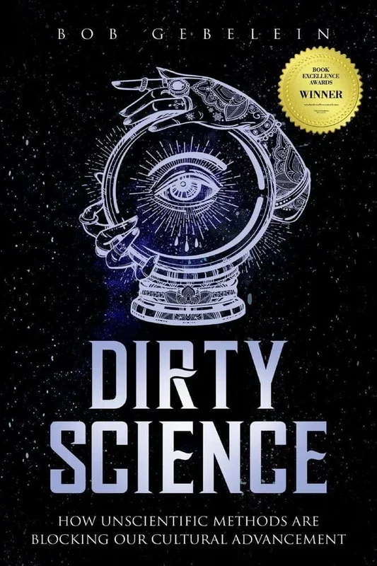 Dirty Science: How Unscientific Methods Are Blocking Our Cultural Advancement