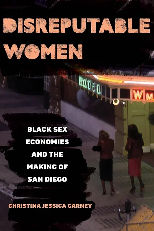Disreputable Women Black Sex Economies and the Making of San Diego Volume 3
