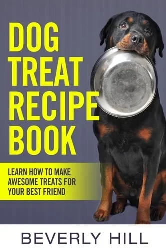 Dog Treat Recipe Book: Learn How To Make Treats For Your Best Friend (dog recipe, dog cookbook, dog treats, dog pouch, animal food, dog food, dog, animal)