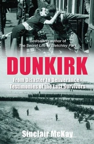 Dunkirk: From Disaster to Deliverance Testimonies of the Last Survivors