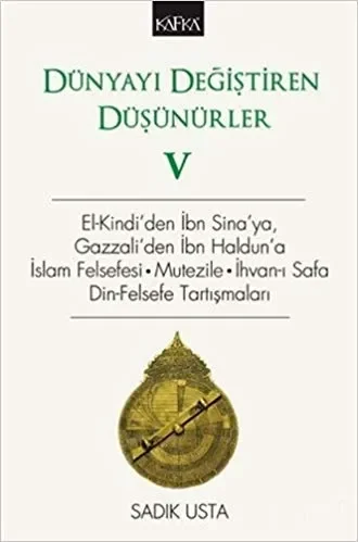 Dünyayı Değiştiren Düşünürler 5 El-Kindi’den İbn Sina’ya, Gazzali’den İbn Haldun’a, İslam Felsefesi – Mutezile – İhvan-ı Safa Din-Felsefe Tartışmaları