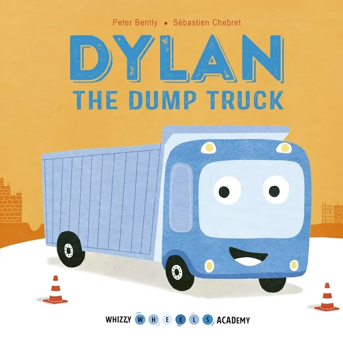 Dylan the Dump Truck (Whizzy Wheels Academy)