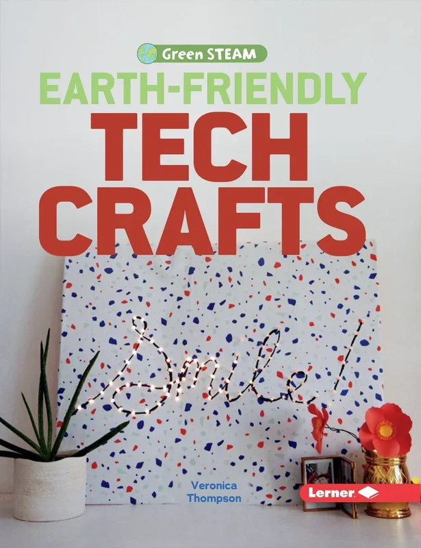 Earth-Friendly Tech Crafts: Green STEAM