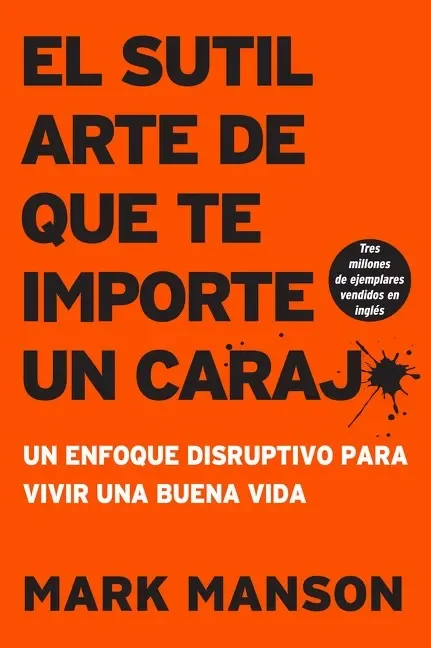 El Sutil Arte de Que Te Importe Un Caraj*