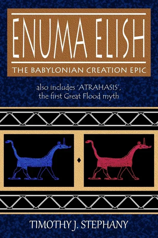 Enuma Elish: The Babylonian Creation Epic: also includes ‘Atrahasis’, the first Great Flood myth