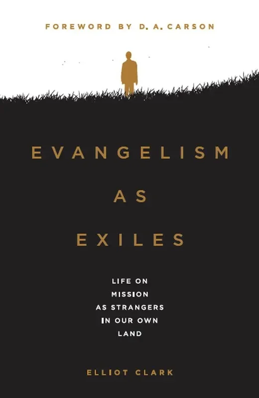 Evangelism as Exiles: Life on Mission as Strangers in our Own Land