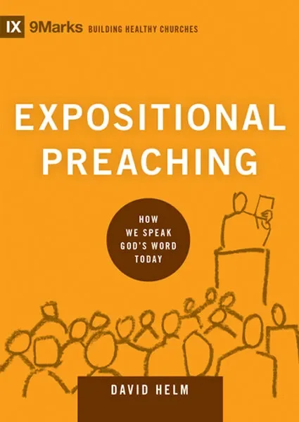 Expositional Preaching: How We Speak God’s Word Today (9Marks, Building Healthy Churches)