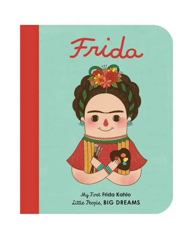 Frida Kahlo: My First Frida Kahlo (Little People, Big Dreams #2)