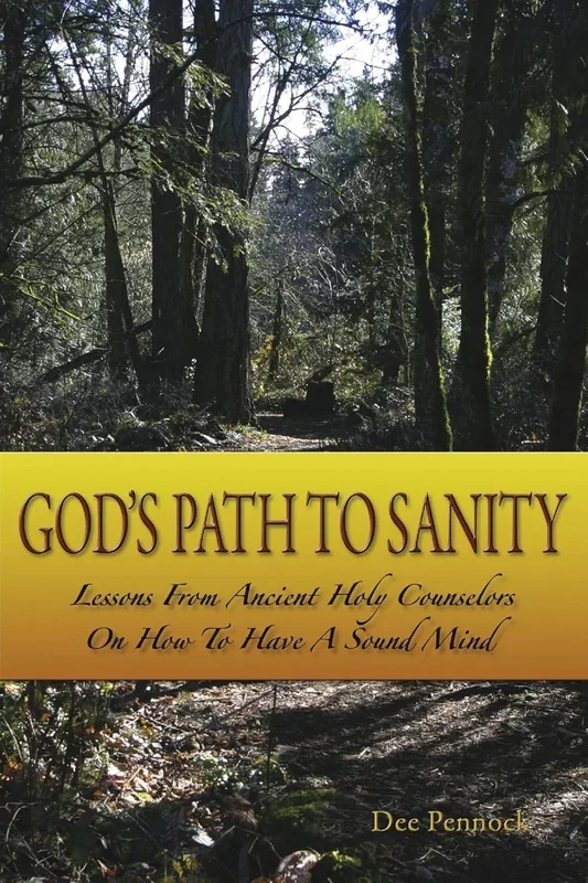 God’s Path to Sanity Lessons from Ancient Holy Counselors on How to Have a Sound Mind