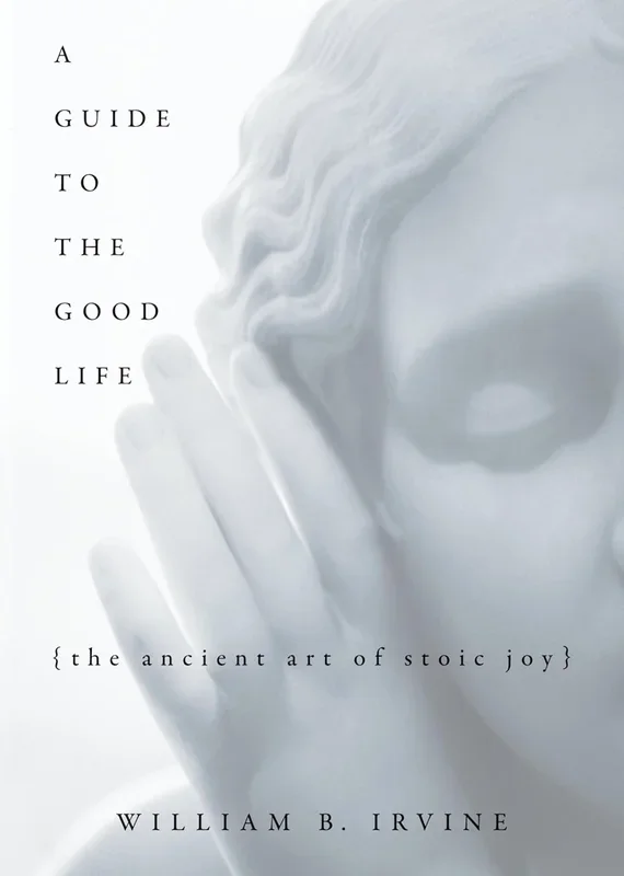 Guide to the Good Life: The Ancient Art of Stoic Joy