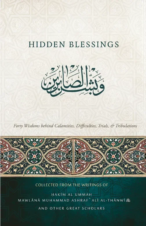 Hidden Blessings: Forty Wisdoms Behind Calamities, Difficulties, Trials, & Tribulations